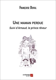 Une maman perdue Suivi d'Arnaud, le prince rêveur