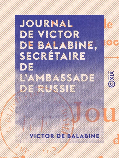 Journal de Victor de Balabine, secrétaire de l'ambassade de Russie - Victor de Balabine - Collection XIX