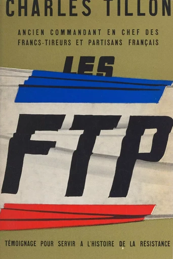 Les F.T.P. - Charles Tillon - (Julliard) réédition numérique FeniXX