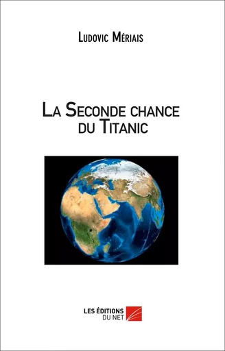 La seconde chance du Titanic - Ludovic Mériais - Les Éditions du Net