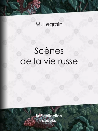 Scènes de la vie russe - M. Legrain - BnF collection ebooks