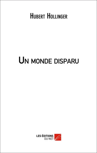 Un Monde disparu - Hubert Hollinger - Les Éditions du Net