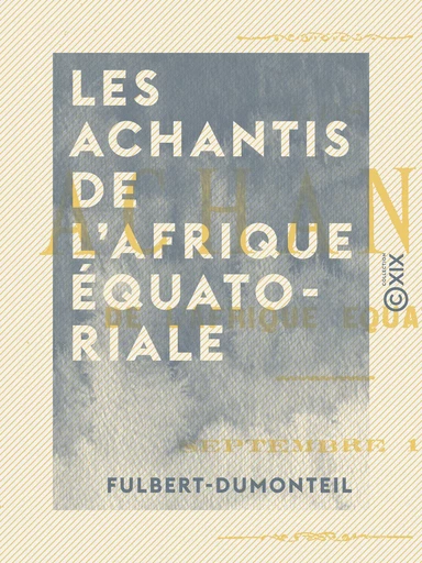 Les Achantis de l'Afrique équatoriale -  Fulbert-Dumonteil - Collection XIX