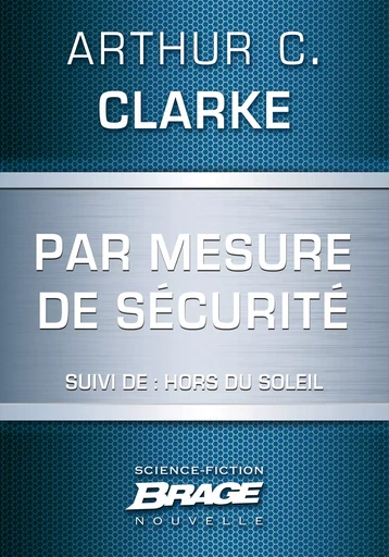 Par mesure de sécurité (suivi de) Hors du soleil - Arthur C. Clarke - Bragelonne