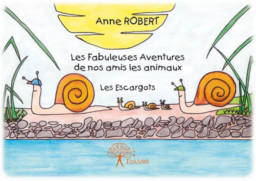 Les Fabuleuses Aventures de nos amis les animaux - Anne Robert - Editions Edilivre