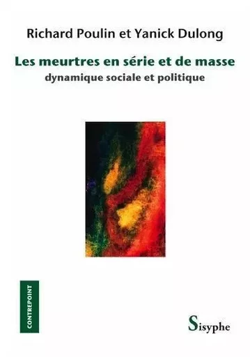 Les meurtres en série et de masse - Richard Poulin, Yanick Dulong - Les éditions Sisyphe