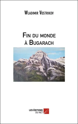 Fin du monde à Bugarach - Wladimir Vostrikov - Les Éditions du Net