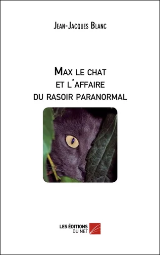 Max le chat et l'affaire du rasoir paranormal - Jean-Jacques Blanc - Les Éditions du Net