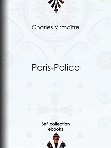 Paris-Police - Charles Virmaître - BnF collection ebooks