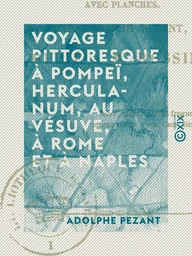 Voyage pittoresque à Pompeï, Herculanum, au Vésuve, à Rome et à Naples