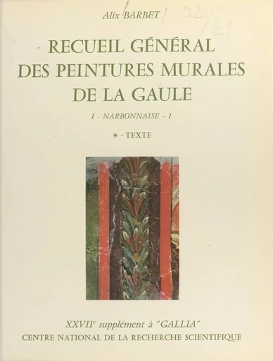 Recueil général des peintures murales de la Gaule (1.1) : Province de Narbonnaise, Glanum (Texte) - Alix Barbet - CNRS Éditions (réédition numérique FeniXX)