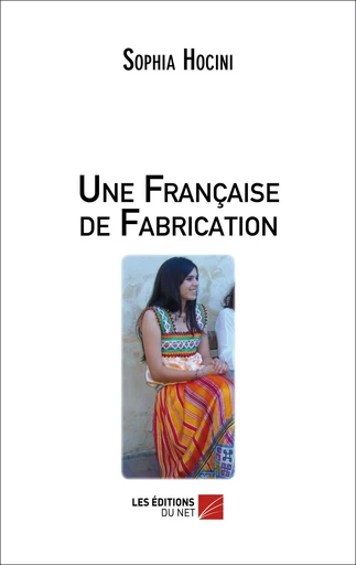 Une Française de Fabrication - Sophia Hocini - Les Éditions du Net