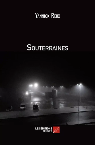 Souterraines - Yannick Reux - Les Éditions du Net