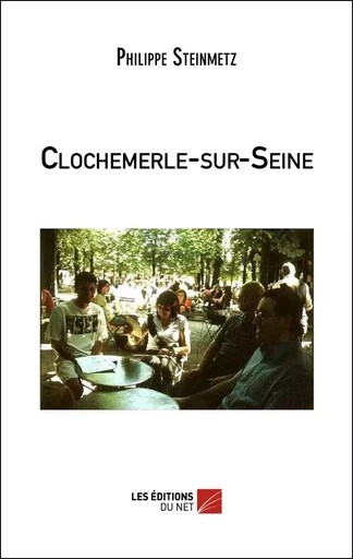 Clochemerle-sur-Seine - Philippe Steinmetz - Les Éditions du Net