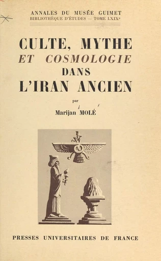 Culte, mythe et cosmologie dans l'Iran ancien : le problème zoroastrien et la tradition mazdéenne - Marijan Molé - (Presses universitaires de France) réédition numérique FeniXX