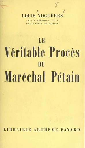 Le véritable procès du Maréchal Pétain - Louis Noguères - (Fayard) réédition numérique FeniXX