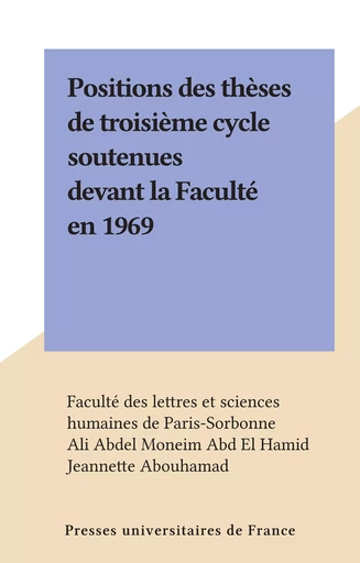 Positions des thèses de troisième cycle soutenues devant la Faculté en 1969 - Ali Abdel Moneim Abd El Hamid, Jeannette Abouhamad - Presses universitaires de France (réédition numérique FeniXX)