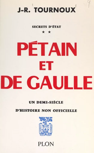 Secrets d'État (2). Pétain et de Gaulle - Jean-Raymond Tournoux - (Plon) réédition numérique FeniXX