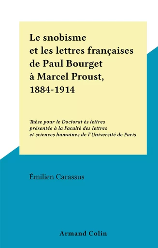 Le snobisme et les lettres françaises de Paul Bourget à Marcel Proust, 1884-1914 - Émilien Carassus - (Armand Colin) réédition numérique FeniXX