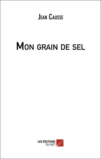 Mon grain de sel - Jean Causse - Les Éditions du Net