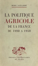 La politique agricole de la France de 1880 à 1940