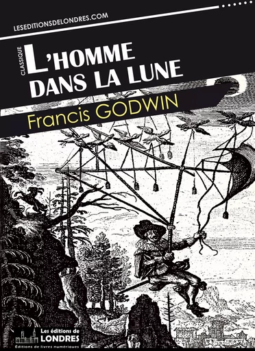 L'homme dans la lune - Francis Godwin - Les Editions de Londres