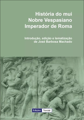 História do mui nobre Vespasiano imperador de Roma - José Barbosa Machado - Edições Vercial