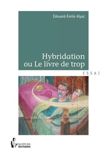 Hybridation ou le livre de trop - Édouard-Émile Alyac - Société des écrivains