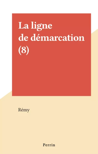 La ligne de démarcation (8) -  Rémy - Perrin (réédition numérique FeniXX)