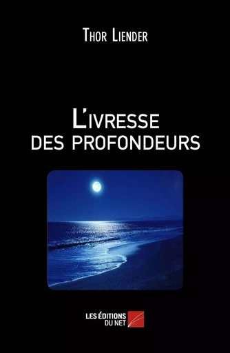 L'ivresse des profondeurs - Thor Liender - Les Éditions du Net