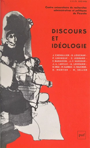 Discours et idéologie - Jacques Chevallier, Raphaël Draï, Chantal Foucrier, Michel Garbez, Jean-Louis Laville, Cyriaque Legrand, Patrick Lehingue, Alise Lehmann, Danièle Loschak, Daniel Mortier - (Presses universitaires de France) réédition numérique FeniXX