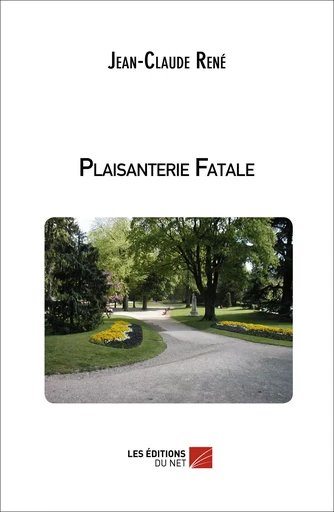 Plaisanterie Fatale - Jean-Claude René - Les Éditions du Net