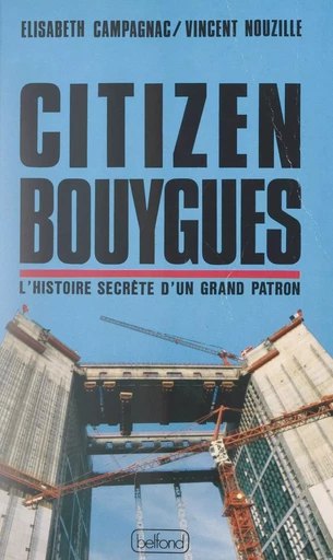 Citizen Bouygues - Élisabeth Campagnac, Vincent Nouzille - (Belfond) réédition numérique FeniXX