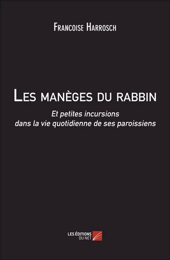 Les manèges du rabbin - Francoise Harrosch - Les Éditions du Net