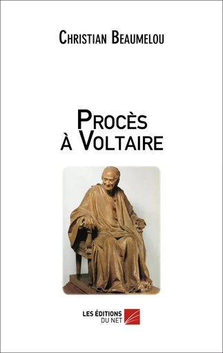 Procès à Voltaire - Christian Beaumelou - Les Éditions du Net