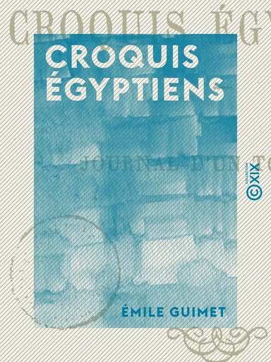 Croquis égyptiens - Emile Guimet - Collection XIX