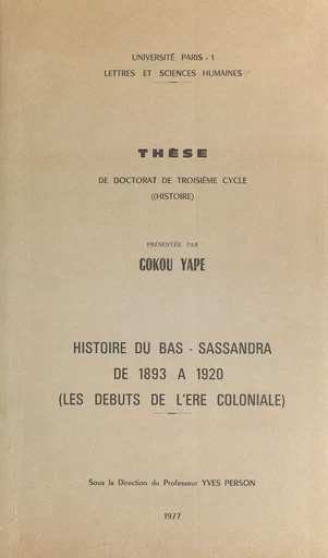 Histoire du Bas-Sassandra de 1893 à 1920 - Gokou Yape - FeniXX réédition numérique