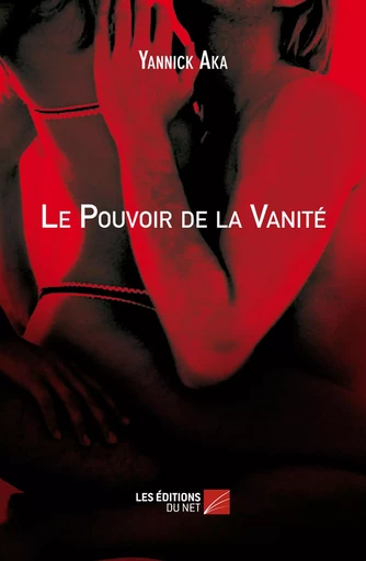 Le Pouvoir de la Vanité - Yannick Aka - Les Éditions du Net