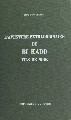 L'aventure extraordinaire de Bi Kado, fils de Noir - Boubou Hama - FeniXX réédition numérique