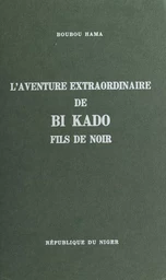 L'aventure extraordinaire de Bi Kado, fils de Noir