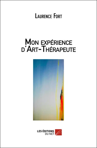 Mon expérience d'Art-Thérapeute - Laurence Fort - Les Éditions du Net