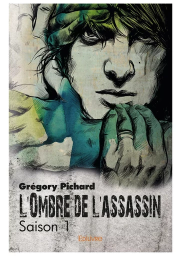 L'Ombre de l'assassin - Saison 1 - Grégory Pichard - Editions Edilivre