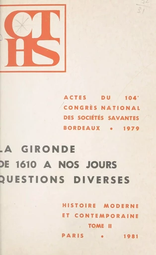 Actes du 104e Congrès national des Sociétés savantes, Bordeaux, 1979, Section d'histoire moderne et contemporaine (2) -  Sociétés savantes - FeniXX réédition numérique