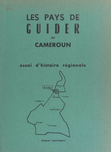 Les pays de Guider au Cameroun - Jacques Lestringant - FeniXX réédition numérique