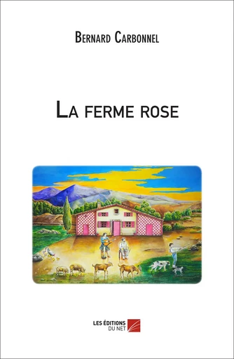 La ferme rose - Bernard Carbonnel - Les Éditions du Net