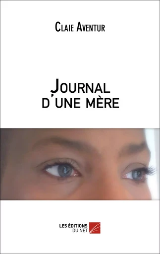 Journal d'une mère - Claie Aventur - Les Éditions du Net