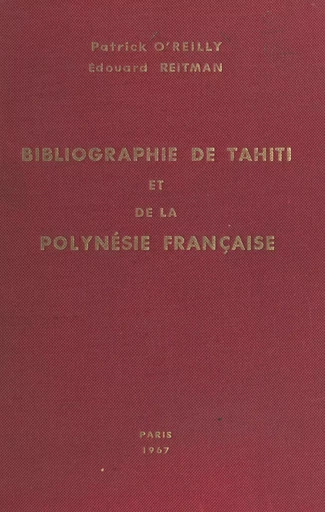 Bibliographie de Tahiti et de la Polynésie française - Patrick O'Reilly, Édouard Reitman - FeniXX réédition numérique