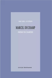 Marcel Duchamp, portrait de l’anartiste