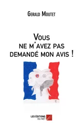 Vous ne m'avez pas demandé mon avis !