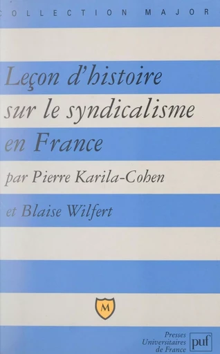 Leçon d'histoire sur le syndicalisme en France - Pierre Karila-Cohen, Blaise Wilfert - (Presses universitaires de France) réédition numérique FeniXX